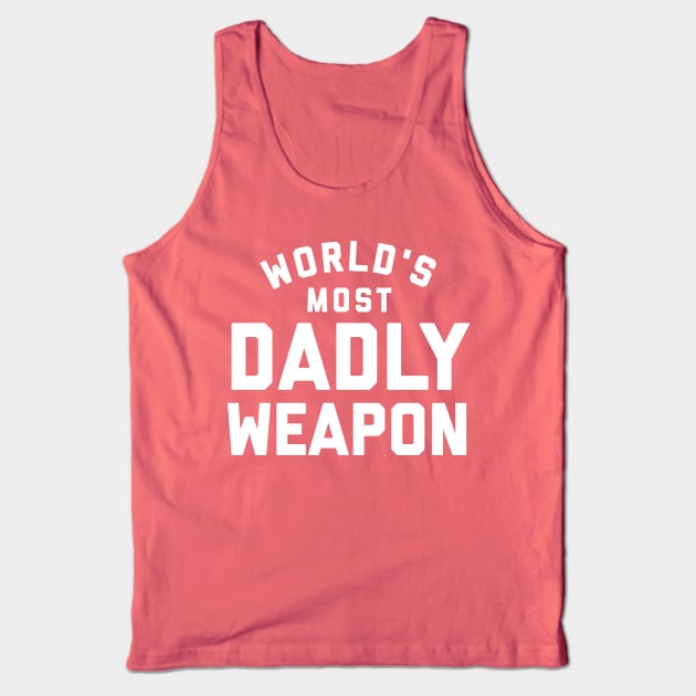 World's Most Dadly Weapon.  Funny dad joke.  Fathers day gift. Tank Top by PrintArtdotUS